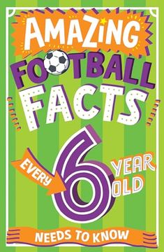 portada Amazing Football Facts Every 6 Year Old Needs to Know (en Inglés)