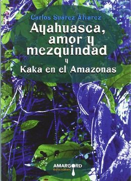 portada Ayahuasca, Amor y Mezquindad Seguido de Kaká en el Amazonas