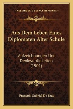 portada Aus Dem Leben Eines Diplomaten Alter Schule: Aufzeichnungen Und Denkwurdigkeiten (1901) (en Alemán)