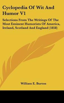 portada cyclopedia of wit and humor v1: selections from the writings of the most eminent humorists of america, ireland, scotland and england (1858) (en Inglés)
