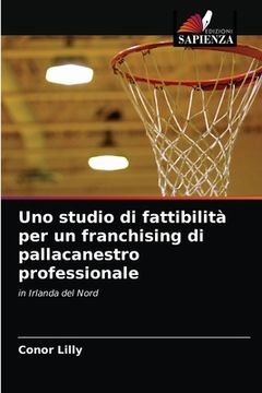 portada Uno studio di fattibilità per un franchising di pallacanestro professionale (en Italiano)