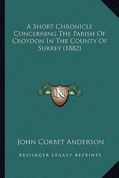 portada a short chronicle concerning the parish of croydon in the county of surrey (1882) (en Inglés)