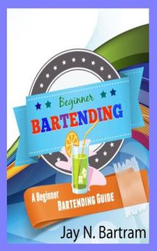 portada Beginner Bartending: A Beginner Bartending Guide (in English)