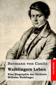 portada Waiblingers Leben: Eine Biographie des Dichters Wilhelm Waiblinger (en Alemán)
