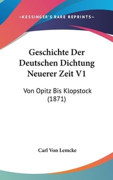 portada Geschichte Der Deutschen Dichtung Neuerer Zeit V1: Von Opitz Bis Klopstock (1871) (en Alemán)