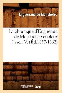 portada La chronique d'Enguerran de Monstrelet: en deux livres. V. (Éd.1857-1862) (in French)