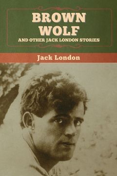 portada Brown Wolf and Other Jack London Stories (en Inglés)