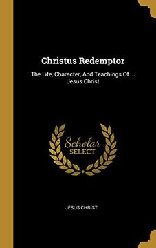 portada Christus Redemptor: The Life, Character, and Teachings of. Jesus Christ 