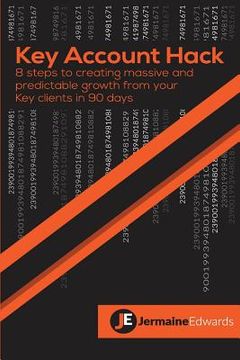 portada Key Account Hack: 8 steps to creating massive and predictable growth from your key clients in 90 days (en Inglés)