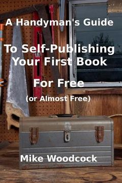 portada A Handyman's GuideTo Self-Publishing Your First Book For Free (or Almost Free) (en Inglés)