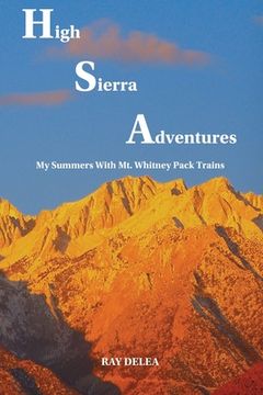 portada High Sierra Adventures: My Summers with Mt. Whitney Pack Trains (en Inglés)