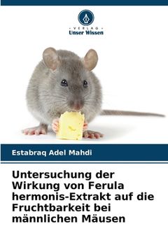 portada Untersuchung der Wirkung von Ferula hermonis-Extrakt auf die Fruchtbarkeit bei männlichen Mäusen (en Alemán)