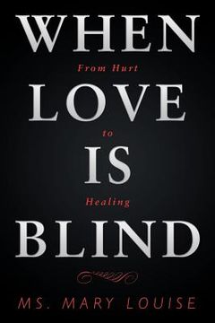 portada When Love Is Blind: From Hurt to Healing (en Inglés)