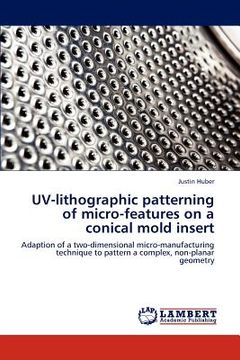 portada uv-lithographic patterning of micro-features on a conical mold insert (en Inglés)