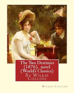 portada The Two Destinies (1876), By Wilkie Collins A NOVEL (World's Classics) (en Inglés)