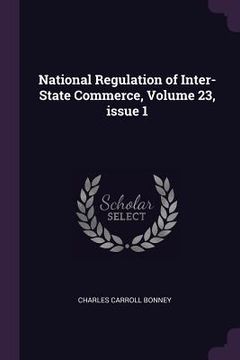 portada National Regulation of Inter-State Commerce, Volume 23, issue 1
