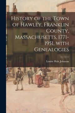 portada History of the Town of Hawley, Franklin County, Massachusetts, 1771-1951, With Genealogies