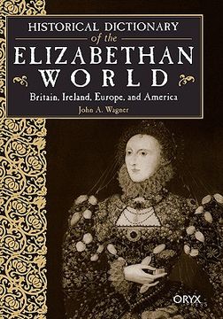 portada historical dictionary of the elizabethan world: britain, ireland, europe, and america