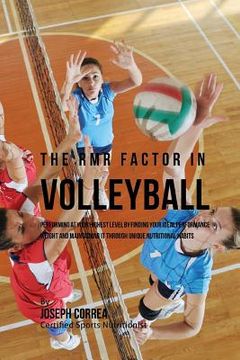 portada The RMR Factor in Volleyball: Performing At Your Highest Level by Finding Your Ideal Performance Weight and Maintaining It through Unique Nutritiona (en Inglés)