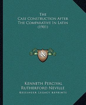portada the case construction after the comparative in latin (1901) (en Inglés)
