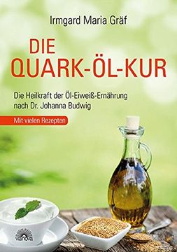 portada Die Quark-Öl-Kur: Die Heilkraft der Öl-Eiweiß-Ernährung Nach dr. Johanna Budwig mit Vielen Rezepten (en Alemán)