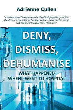 portada Deny, Dismiss, Dehumanise: What Happened When i Went to Hospital (en Inglés)