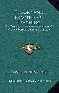 portada theory and practice of teaching: or the motives and methods of good school-keeping (1863) (en Inglés)