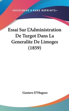 portada Essai Sur L'Administration De Turgot Dans La Generalite De Limoges (1859) (in French)