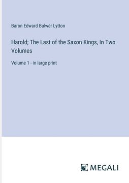 portada Harold; The Last of the Saxon Kings, In Two Volumes: Volume 1 - in large print (en Inglés)
