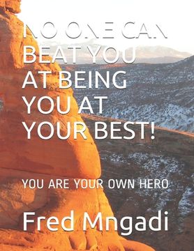 portada No One Can Beat You at Being You at Your Best!: You Are Your Own Hero (en Inglés)