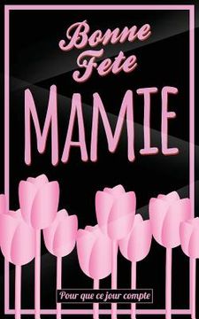 portada Bonne Fete Mamie: Rose - Carte (fete des grands-meres) mini livre d'or "Pour que ce jour compte" (12,7x20cm) (en Francés)