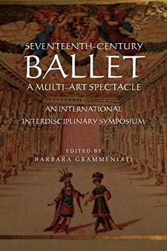 Seventeenth-Century Ballet a Multi-Art Spectacle (en Inglés)