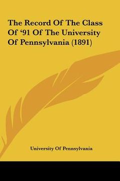 portada the record of the class of '91 of the university of pennsylvthe record of the class of '91 of the university of pennsylvania (1891) ania (1891) (in English)