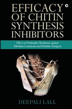 portada Efficacy of Chitin Synthesis Inhibitors: Effect on Peritrophic Membrane against Tribolium Castaneum and Heliothis Armigera