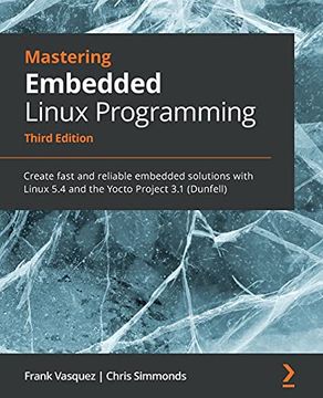 portada Mastering Embedded Linux Programming: Create Fast and Reliable Embedded Solutions With Linux 5. 4 and the Yocto Project 3. 1 (Dunfell), 3rd Edition 