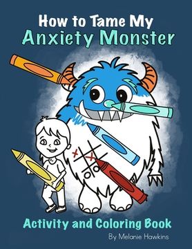portada How To Tame My Anxiety Monster Activity and Coloring Book (en Inglés)