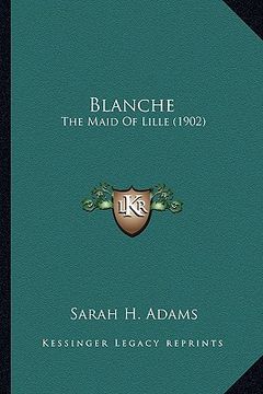 portada blanche: the maid of lille (1902) the maid of lille (1902) (en Inglés)
