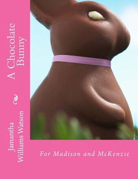 portada A Chocolate Bunny: For Madison and McKenzie (en Inglés)