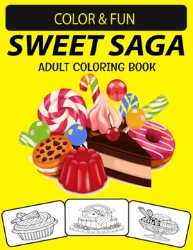 Sweet Saga Adult Coloring Book: Cute Cupcakes, Crazy candy, Amazing Ice creams And Many More Fun and Relaxing Creative Coloring Book for Adults. (en Inglés)