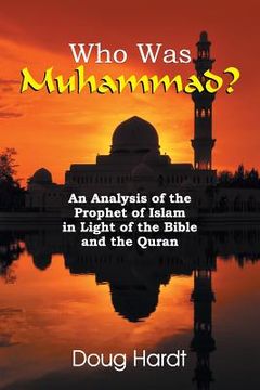 portada Who Was Muhammad? An Analysis of the Prophet of Islam in Light of the Bible and the Quran (en Inglés)