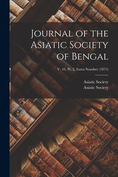 portada Journal of the Asiatic Society of Bengal; v. 44, pt. 2, Extra Number (1875) (en Inglés)