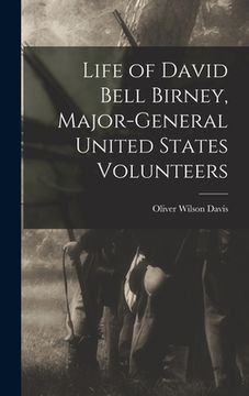 portada Life of David Bell Birney, Major-general United States Volunteers (en Inglés)