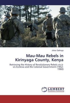 portada Mau-Mau Rebels in Kirinyaga County, Kenya: Retrieving the History of Revolutionary Rebels vis-à-vis Ecclesia and the Colonial Government (1952-1960)
