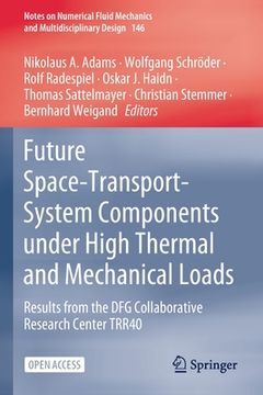 portada Future Space-Transport-System Components Under High Thermal and Mechanical Loads: Results from the Dfg Collaborative Research Center Trr40