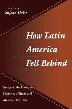portada How Latin America Fell Behind: Essays on the Economic Histories of Brazil and Mexico, 1800-1914 (en Inglés)