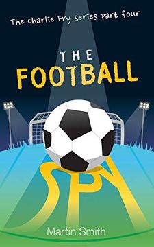 portada The Football Spy: (Football Book for Kids 7 to 13): Volume 4 (The Charlie fry Series) (in English)