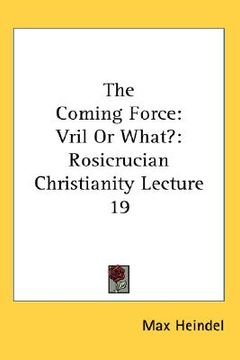 portada the coming force: vril or what?: rosicrucian christianity lecture 19