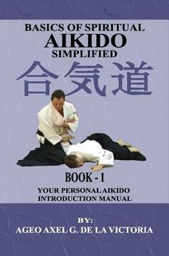 portada Basics of Spiritual Aikido Simplified - Book 1: Your Personal Aikido Introduction Manual (en Inglés)