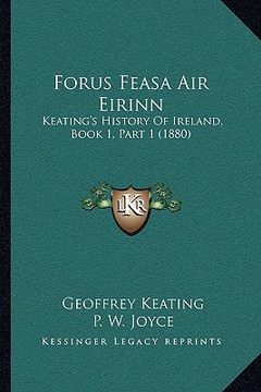 portada forus feasa air eirinn: keating's history of ireland, book 1, part 1 (1880) (en Inglés)