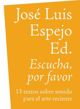 portada Escucha, por Favor: 13 Textos Sobre Sonido Para el Arte Reciente: 5 (Ex(It) Libris) (in Spanish)